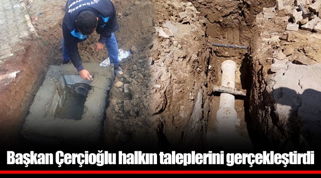 Başkan Çerçioğlu halkın taleplerini gerçekleştirdi