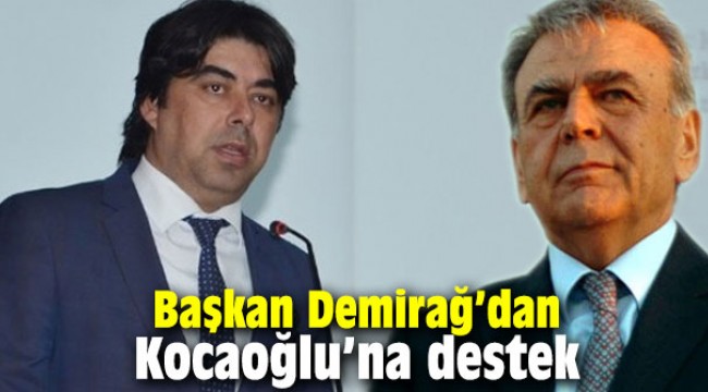 Başkan Demirağ’dan Kocaoğlu’na destek