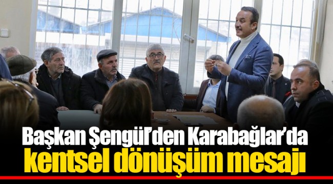 Başkan Şengül’den Karabağlar’da kentsel dönüşüm mesajı