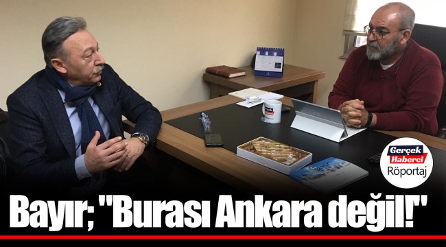 Bayır; "Burası Ankara değil!"