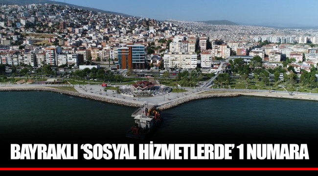BAYRAKLI ‘SOSYAL HİZMETLERDE’ 1 NUMARA