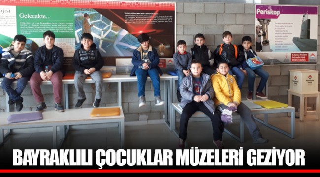 BAYRAKLILI ÇOCUKLAR MÜZELERİ GEZİYOR