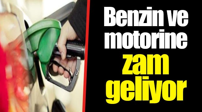 Benzin ve motorine zam geliyor