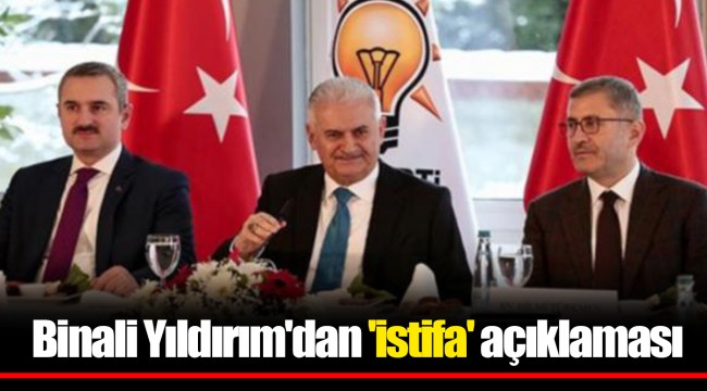 Binali Yıldırım'dan 'istifa' açıklaması