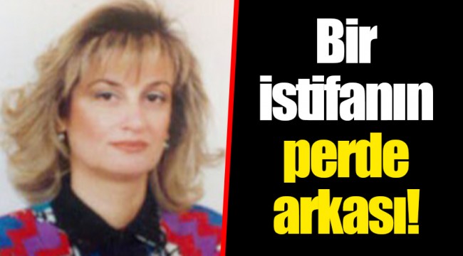 Bir istifanın perde arkası!