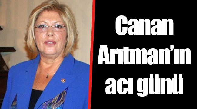 Canan Arıtman’ın acı günü