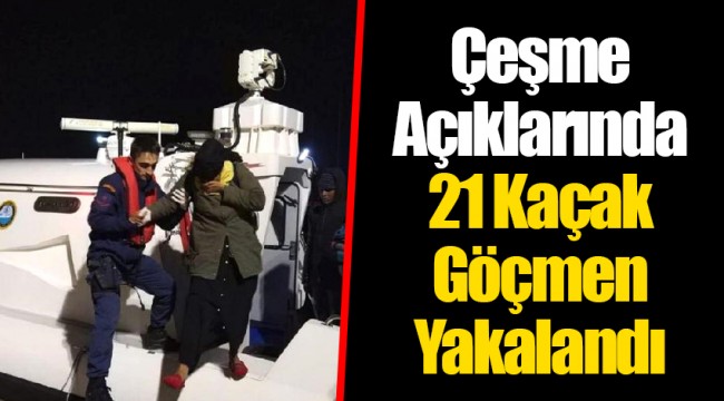 Çeşme Açıklarında 21 Kaçak Göçmen Yakalandı