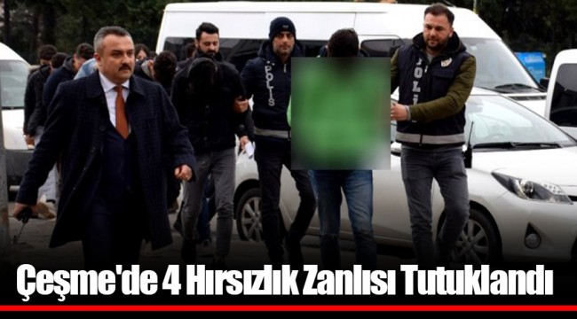 Çeşme'de 4 Hırsızlık Zanlısı Tutuklandı