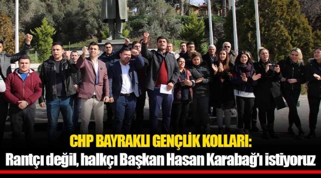 CHP Bayraklı Gençlik Kolları:  Rantçı değil, halkçı Başkan Hasan Karabağ'ı istiyoruz