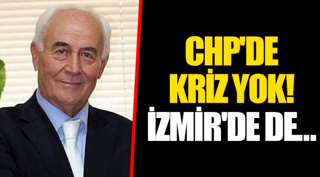 CHP'DE KRİZ YOK! İZMİR'DE DE…