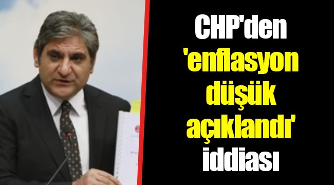 CHP'den 'enflasyon düşük açıklandı' iddiası