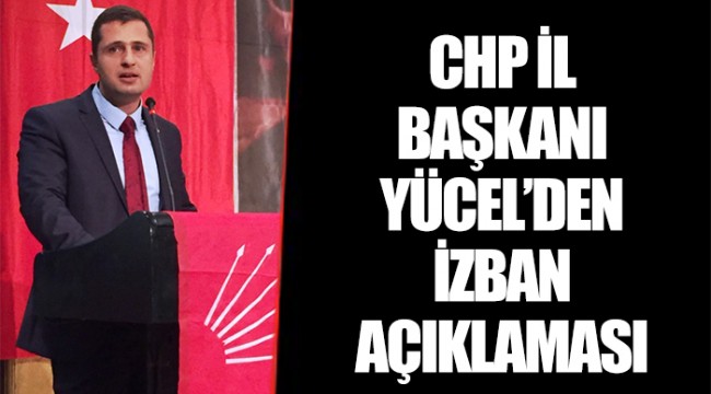 CHP İL BAŞKANI YÜCEL'DEN İZBAN AÇIKLAMASI