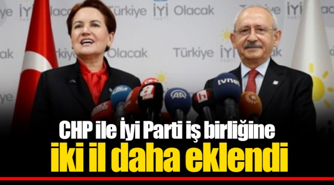 CHP ile İyi Parti iş birliğine iki il daha eklendi