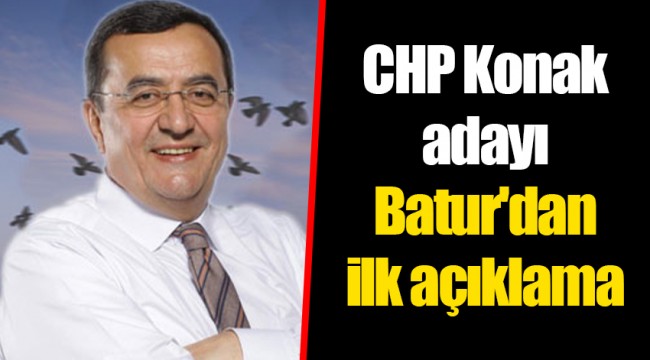 CHP Konak adayı Batur'dan ilk açıklama