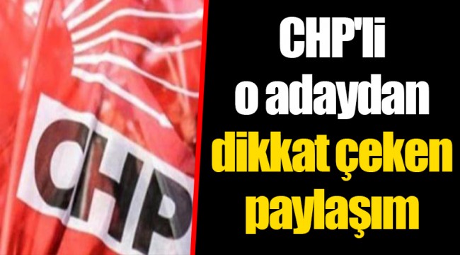 CHP'li o adaydan dikkat çeken paylaşım