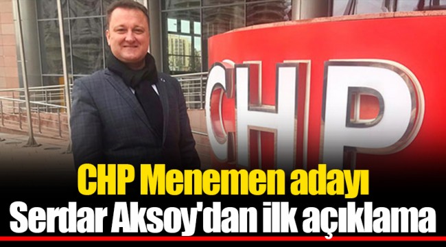 CHP Menemen adayı Serdar Aksoy'dan ilk açıklama