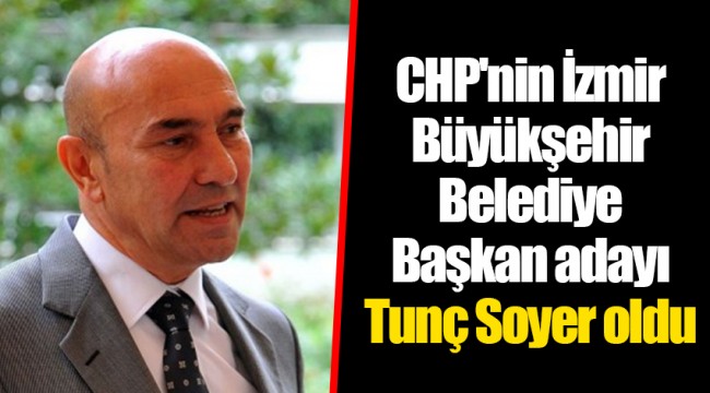 CHP'nin İzmir Büyükşehir Belediye Başkan adayı Tunç Soyer oldu