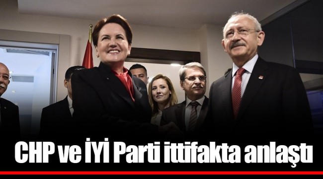 CHP ve İYİ Parti ittifakta anlaştı