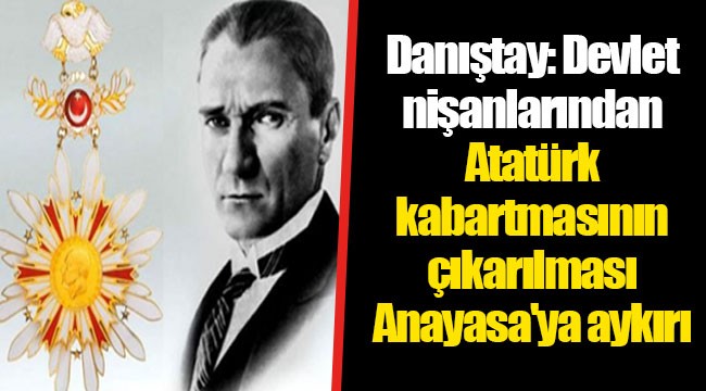 Danıştay: Devlet nişanlarından Atatürk kabartmasının çıkarılması Anayasa'ya aykırı