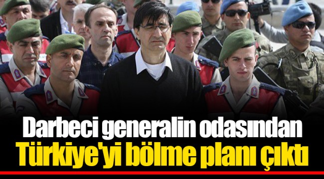 Darbeci generalin odasından Türkiye'yi bölme planı çıktı