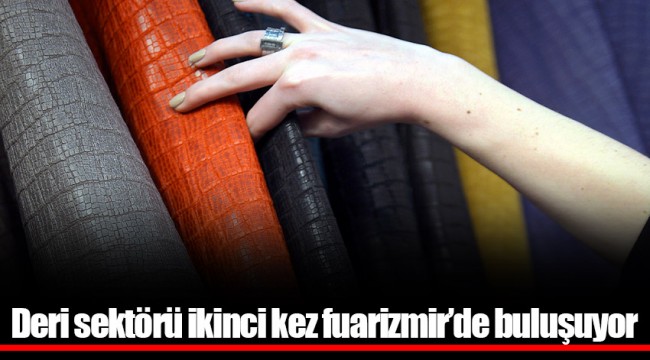 Deri sektörü ikinci kez fuarizmir’de buluşuyor 