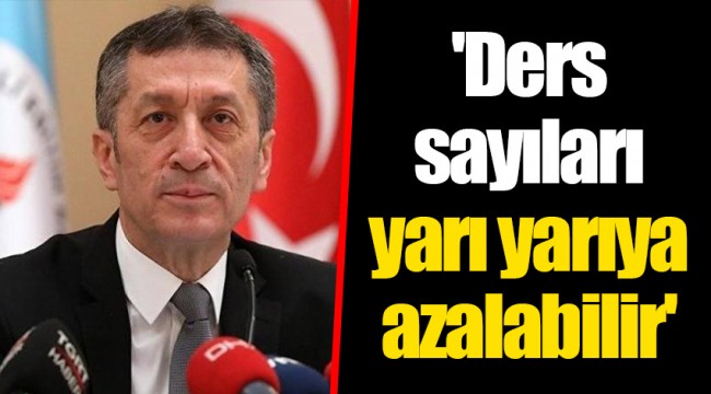 'Ders sayıları yarı yarıya azalabilir'