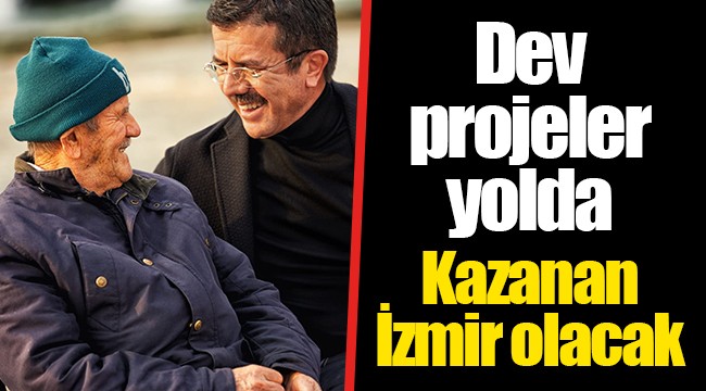 Dev projeler yolda Kazanan İzmir olacak