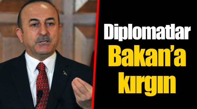 Diplomatlar Bakan’a kırgın