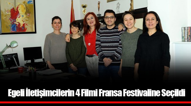 Egeli İletişimcilerin 4 Filmi Fransa Festivaline Seçildi