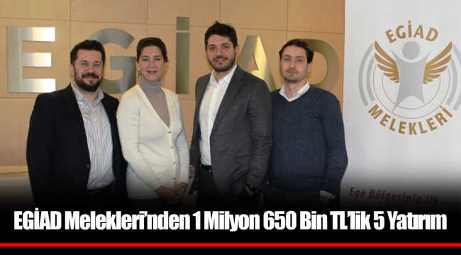 EGİAD Melekleri'nden 1 Milyon 650 Bin TL'lik 5 Yatırım