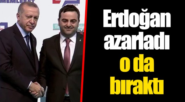 Erdoğan azarladı o da bıraktı