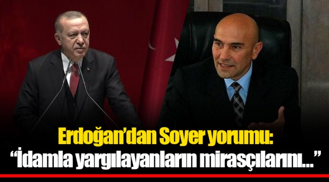 Erdoğan'dan Soyer yorumu: "İdamla yargılayanların mirasçılarını…"