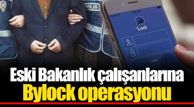 Eski Bakanlık çalışanlarına Bylock operasyonu