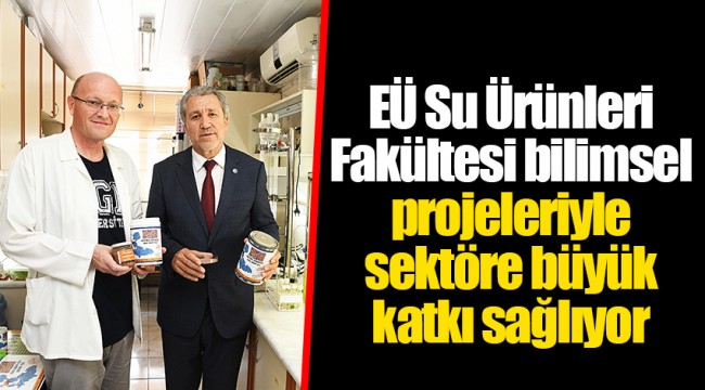 EÜ Su Ürünleri Fakültesi bilimsel projeleriyle sektöre büyük katkı sağlıyor