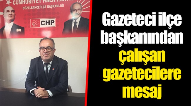 Gazeteci ilçe başkanından çalışan gazetecilere mesaj