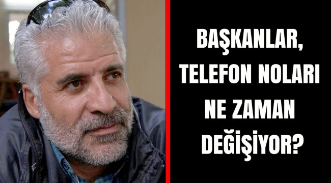 Gazeteci Kömür: Başkanlar, telefon noları ne zaman değişiyor?