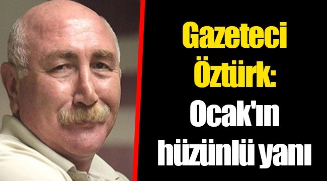 Gazeteci Öztürk: Ocak'ın hüzünlü yanı
