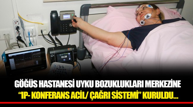 GÖĞÜS HASTANESİ UYKU BOZUKLUKLARI MERKEZİNE “IP- KONFERANS ACİL/ ÇAĞRI SİSTEMİ” KURULDU…