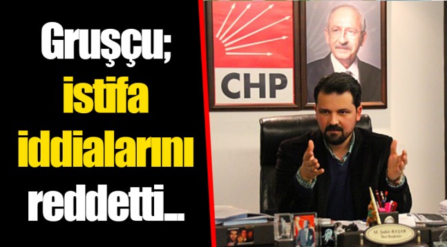 Gruşçu; istifa iddialarını reddetti...