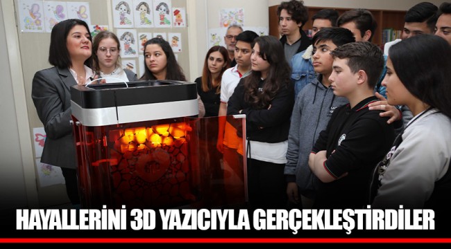 HAYALLERİNİ 3D YAZICIYLA GERÇEKLEŞTİRDİLER