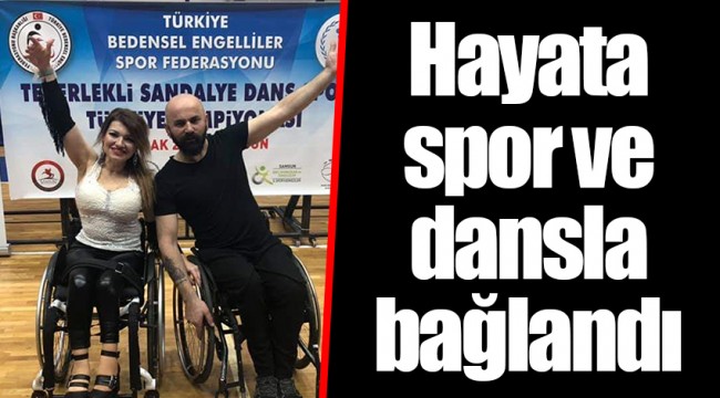 Hayata spor ve dansla bağlandı