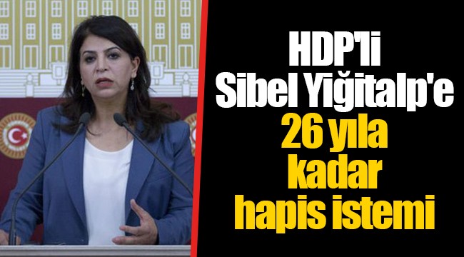 HDP'li Sibel Yiğitalp'e 26 yıla kadar hapis istemi