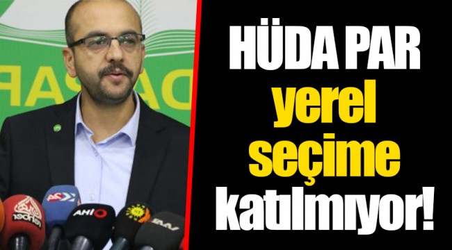 HÜDA PAR yerel seçime katılmıyor!