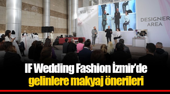 IF Wedding Fashion İzmir’de gelinlere makyaj önerileri
