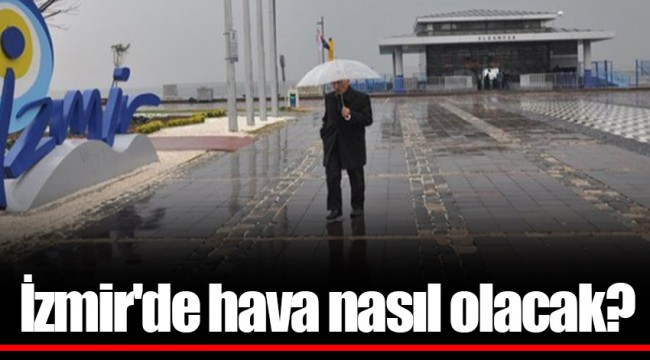 İzmir'de hava nasıl olacak? 