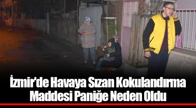 İzmir'de Havaya Sızan Kokulandırma Maddesi Paniğe Neden Oldu