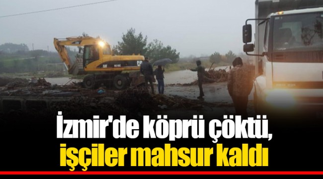 İzmir'de köprü çöktü, işçiler mahsur kaldı