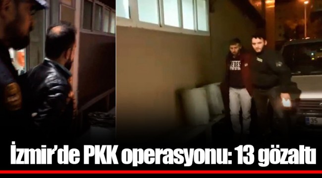 İzmir’de PKK operasyonu: 13 gözaltı