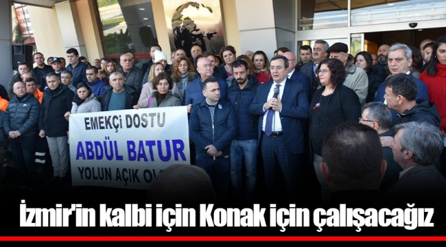 İzmir'in kalbi için Konak için çalışacağız
