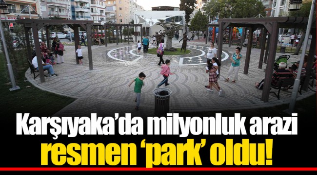 Karşıyaka’da milyonluk arazi resmen ‘park’ oldu!
